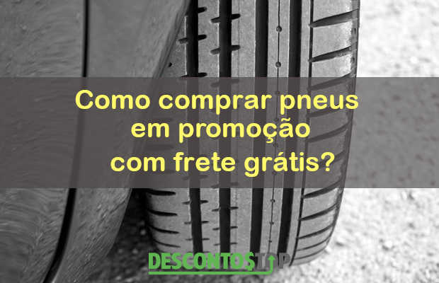 como comprar pneus em promocao com frete gratis