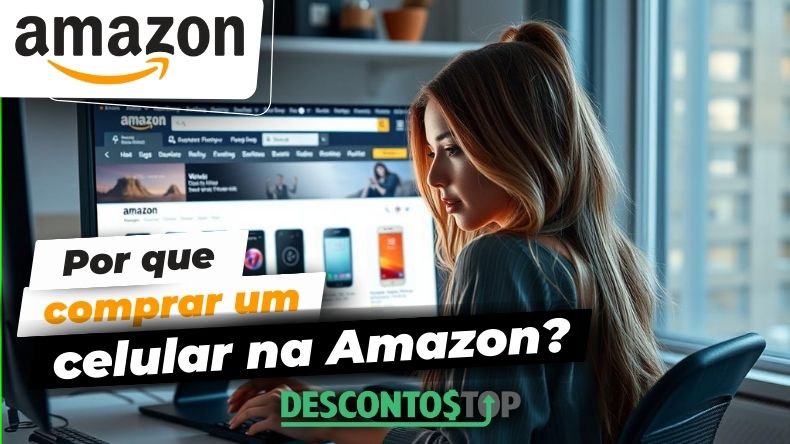 Por que comprar um celular na Amazon?