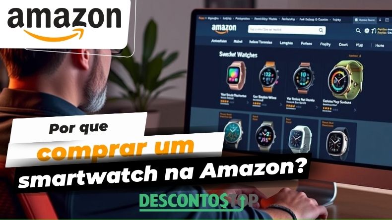 Por que comprar um smartwatch na Amazon?