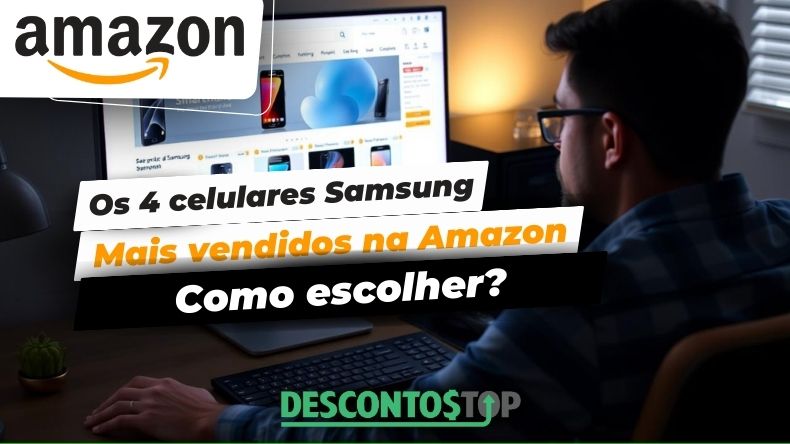 Os 4 celulares Samsung mais vendidos na Amazon como escolher