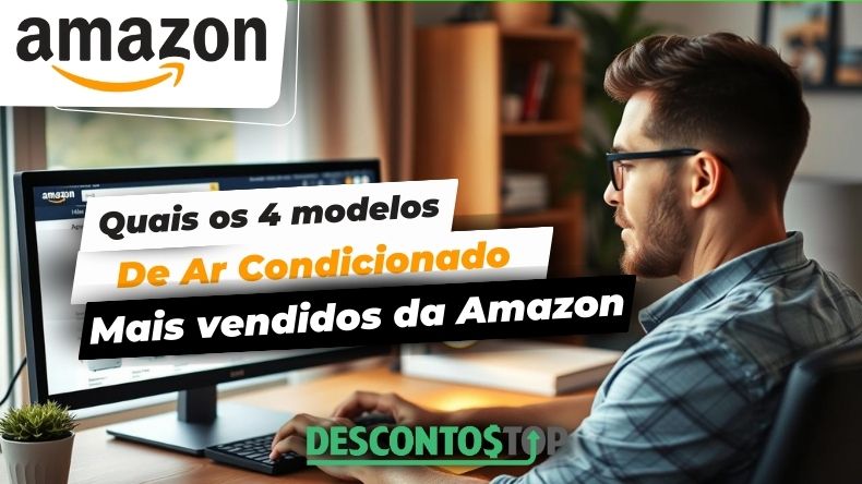 Quais os 4 modelos de Ar Condicionado mais vendidos da Amazon