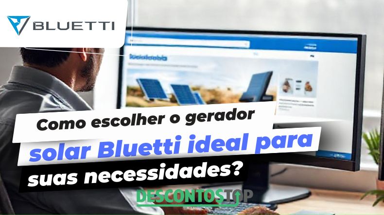 Como escolher o gerador solar Bluetti ideal para suas necessidades