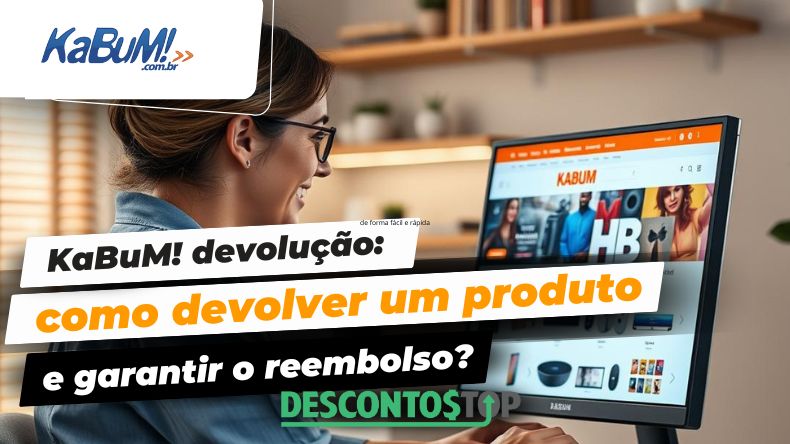 KaBuM! devolução como devolver um produto e garantir o reembolso