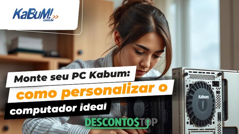 Monte seu PC Kabum como personalizar o computador ideal