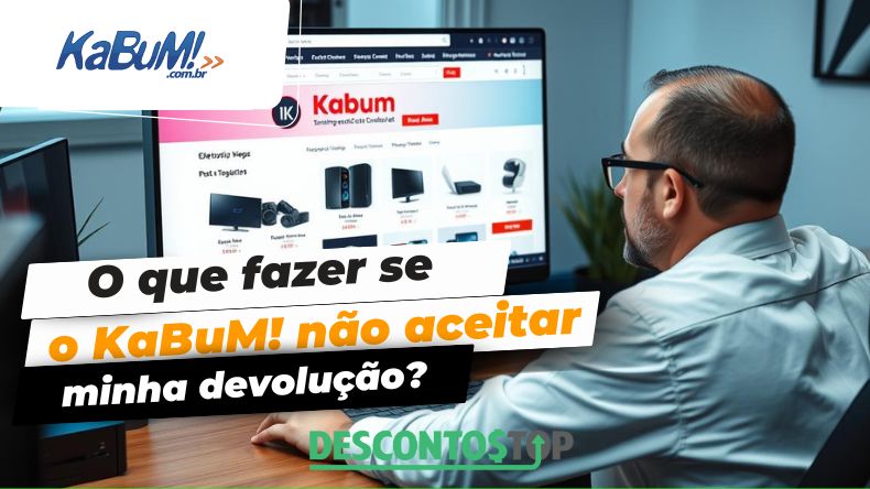 O que fazer se o KaBuM! não aceitar minha devolução