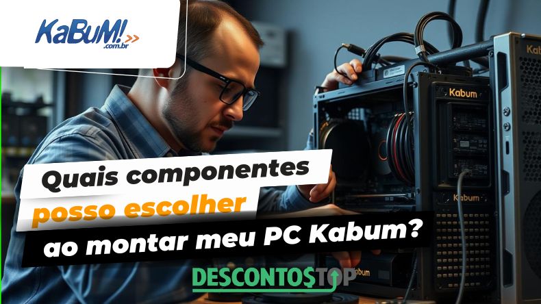 Quais componentes posso escolher ao montar meu PC Kabum