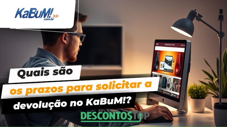 Quais são os prazos para solicitar a devolução no KaBuM!