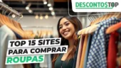 Imagem de uma mulher sorridente em uma loja de roupas, cercada por cabides com peças coloridas. No canto superior direito, aparece o logo "Descontos Top". Sobre a imagem, há um texto em destaque que diz: "Top 15 sites para comprar roupas".