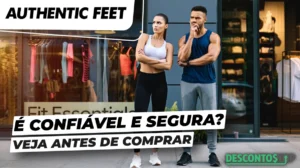 A Authentic Feet é Confiável e Segura? A Loja Vende Produtos Falsos?